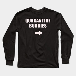 Quarantine Buddies (left arrow) Long Sleeve T-Shirt